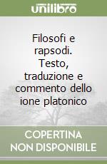 Filosofi e rapsodi. Testo, traduzione e commento dello ione platonico