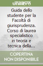 Guida dello studente per la Facoltà di giurisprudenza. Corso di laurea specialistico in teoria e tecnica della normazione in e-governance libro