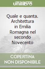 Quale e quanta. Architettura in Emilia Romagna nel secondo Novecento libro