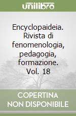 Encyclopaideia. Rivista di fenomenologia, pedagogia, formazione. Vol. 18 libro