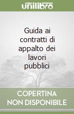 Guida ai contratti di appalto dei lavori pubblici libro