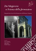 Da Magistero a Scienze della formazione. Cinquant'anni di una facoltà innovativa dell'ateneo bolognese libro