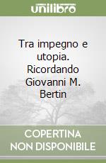 Tra impegno e utopia. Ricordando Giovanni M. Bertin libro