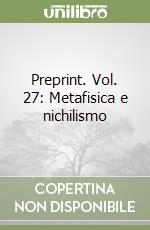 Preprint. Vol. 27: Metafisica e nichilismo libro