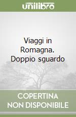 Viaggi in Romagna. Doppio sguardo