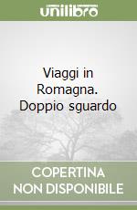 Viaggi in Romagna. Doppio sguardo libro