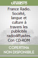 France Radio. Société, langue et culture à travers les publicités radiodiffusées. Con CD-ROM libro