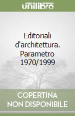 Editoriali d'architettura. Parametro 1970/1999