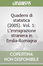 Quaderni di statistica (2005). Vol. 1: L'immigrazione straniera in Emilia-Romagna libro