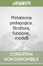 Metateoria pedagogica. Struttura, funzione, modelli