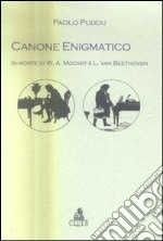 Canone enigmatico. In morte di W. A. Mozart e L. van Beethoven libro