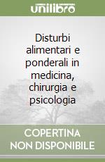 Disturbi alimentari e ponderali in medicina, chirurgia e psicologia libro