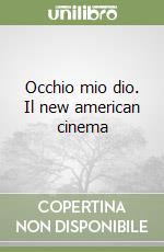 Occhio mio dio. Il new american cinema