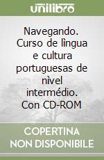 Navegando. Curso de lìngua e cultura portuguesas de nìvel intermédio. Con CD-ROM libro