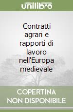 Contratti agrari e rapporti di lavoro nell'Europa medievale libro