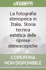 La fotografia stenopeica in Italia. Storia tecnica estetica delle riprese stenoscopiche libro