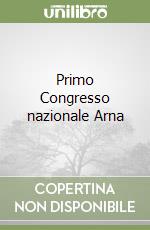 Primo Congresso nazionale Arna libro