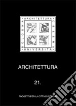 Architettura. Vol. 21: Progetti per la città di Cesena libro