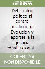 Del control politico al control jurisdiccional. Evolucion y aportes a la justicia constitucional en América latina