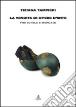 La Vendita di opere d'arte. Fra tutela e mercato libro