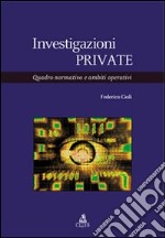 Investigazioni private. Quadro normativo e ambiti operativi libro