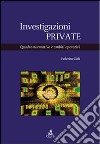 Investigazioni private. Quadro normativo e ambiti operativi libro