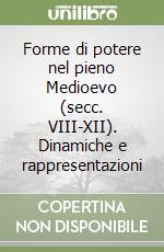 Forme di potere nel pieno Medioevo (secc. VIII-XII). Dinamiche e rappresentazioni libro