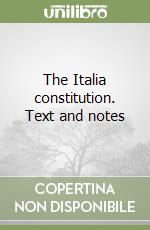 The Italia constitution. Text and notes