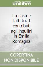 La casa e l'affitto. I contributi agli inquilini in Emilia Romagna