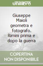 Giuseppe Maioli geometra e fotografo. Rimini prima e dopo la guerra libro