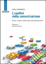 I confini della comunicazione. Discorsi, immagini, pratiche nella società dell'informazione