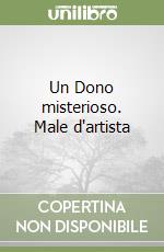 Un Dono misterioso. Male d'artista libro