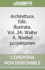 Architettura. Ediz. illustrata. Vol. 24: Walter A. Noebel projektionen