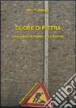 Cuore di pietra. Un progetto di publiz art a Pianoro. Con DVD