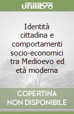 Identità cittadina e comportamenti socio-economici tra Medioevo ed età moderna libro