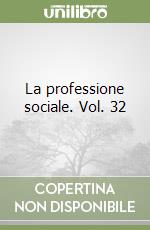La professione sociale. Vol. 32
