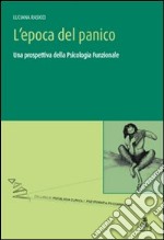 L'epoca del panico. Una prospettiva della psicologia funzionale libro