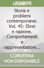 Storia e problemi contemporanei. Vol. 45: Ebrei e nazione. Comportamenti e rappresentazioni nell'età dell'emancipazione libro