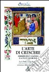 L'arte di crescere. Adolescenti maturi o adulti bambini? libro