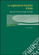 La vegetazione boschiva d'Italia. Manuale di fitosociologia forestale libro