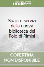 Spazi e servizi della nuova biblioteca del Polo di Rimini libro