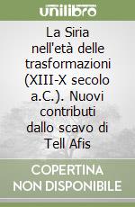 La Siria nell'età delle trasformazioni (XIII-X secolo a.C.). Nuovi contributi dallo scavo di Tell Afis