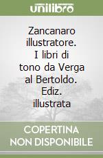 Zancanaro illustratore. I libri di tono da Verga al Bertoldo. Ediz. illustrata libro