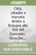 Città, cittadini e imposta diretta a Bologna alla fine del Duecento. Ricerche preliminari