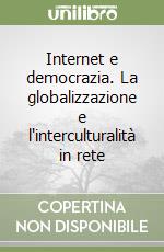 Internet e democrazia. La globalizzazione e l'interculturalità in rete