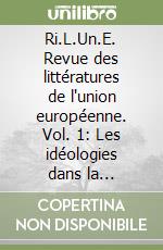 Ri.L.Un.E. Revue des littératures de l'union européenne. Vol. 1: Les idéologies dans la littérature européenne du XXe siècle libro