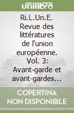 Ri.L.Un.E. Revue des littératures de l'union européenne. Vol. 3: Avant-garde et avant-gardes en Europe libro