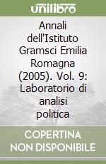 Annali dell'Istituto Gramsci Emilia Romagna (2005). Vol. 9: Laboratorio di analisi politica libro