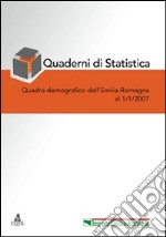 Quaderni di statistica (2007). Quadro demografico dell'Emilia Romagna a 1 gennaio 2007 libro