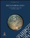 Restaurare il cielo. Il restauro del globo celeste faentino di Vincenzo Coronelli libro di Scianna Nicolangelo